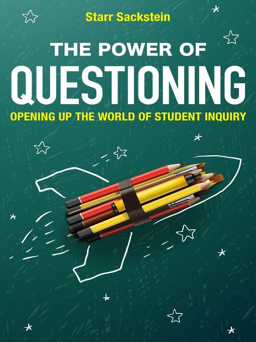 Title details for The Power of Questioning by Starr Sackstein - Available